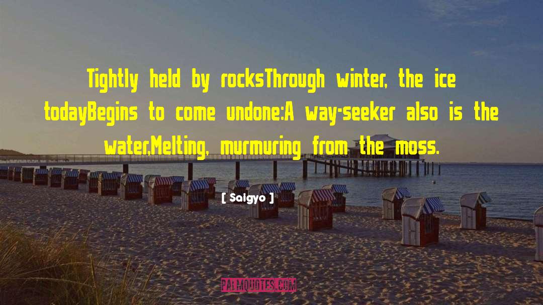 Saigyo Quotes: Tightly held by rocks<br>Through winter,