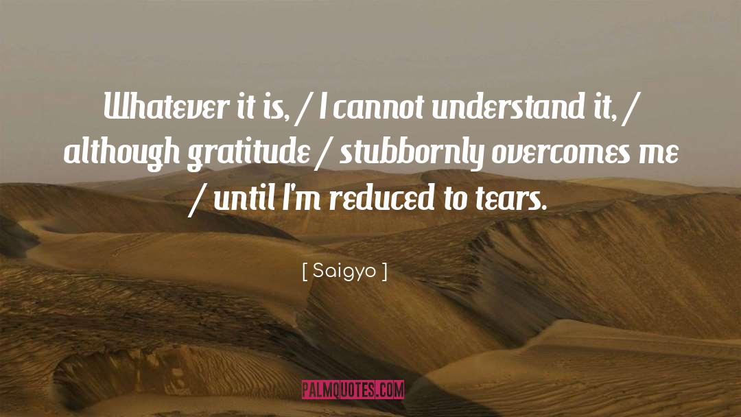 Saigyo Quotes: Whatever it is, / I