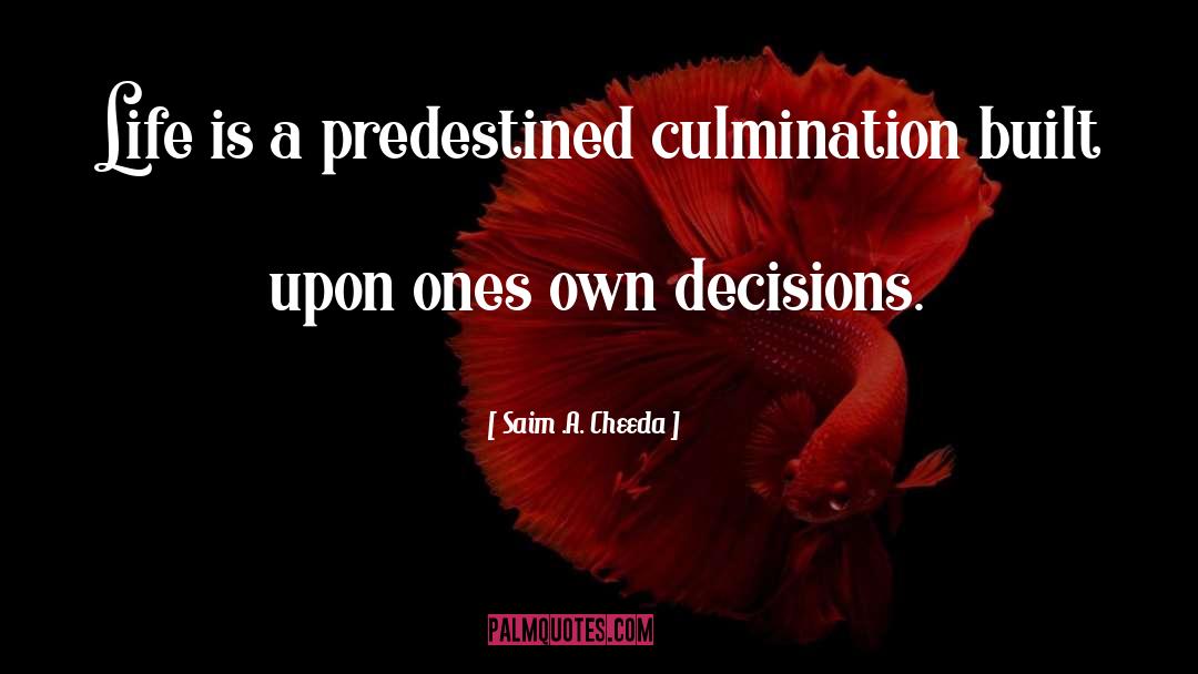 Saim .A. Cheeda Quotes: Life is a predestined culmination