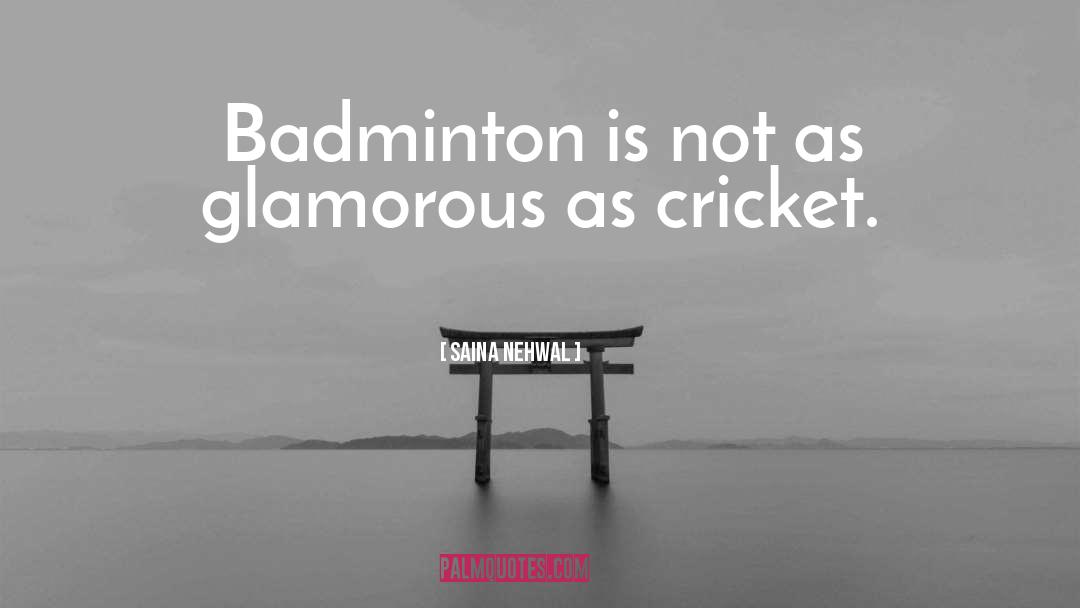 Saina Nehwal Quotes: Badminton is not as glamorous