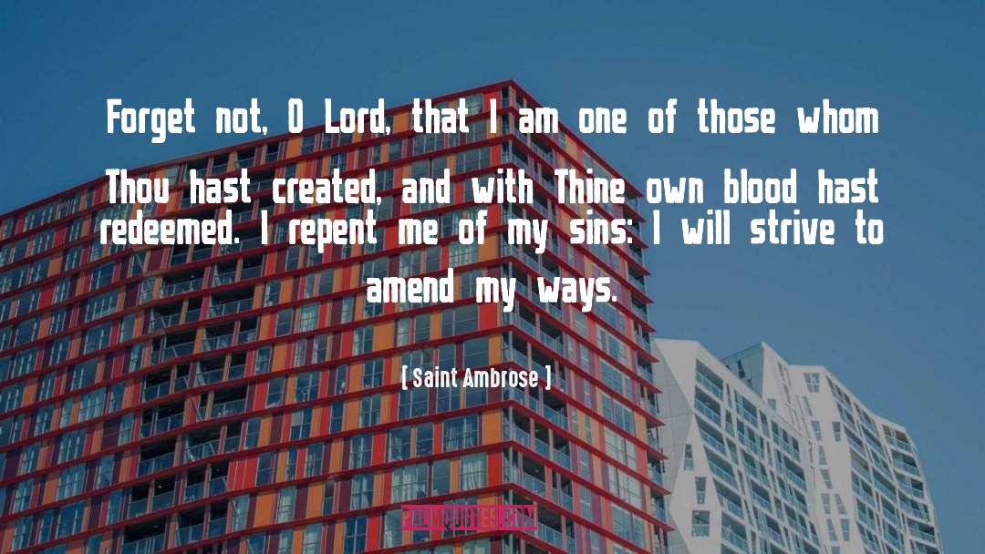 Saint Ambrose Quotes: Forget not, O Lord, that