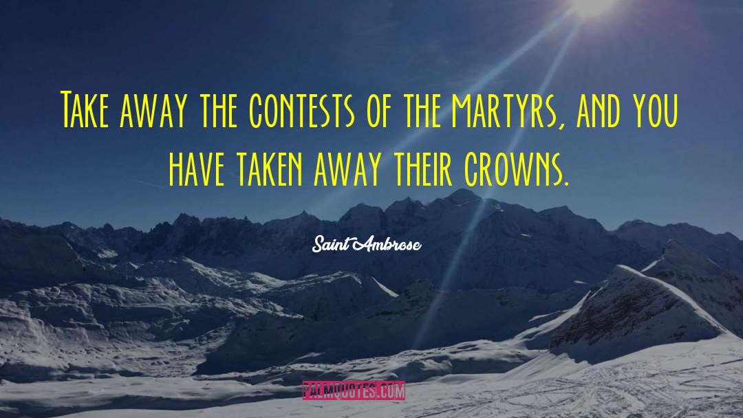 Saint Ambrose Quotes: Take away the contests of