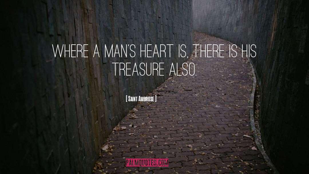 Saint Ambrose Quotes: Where a man's heart is,