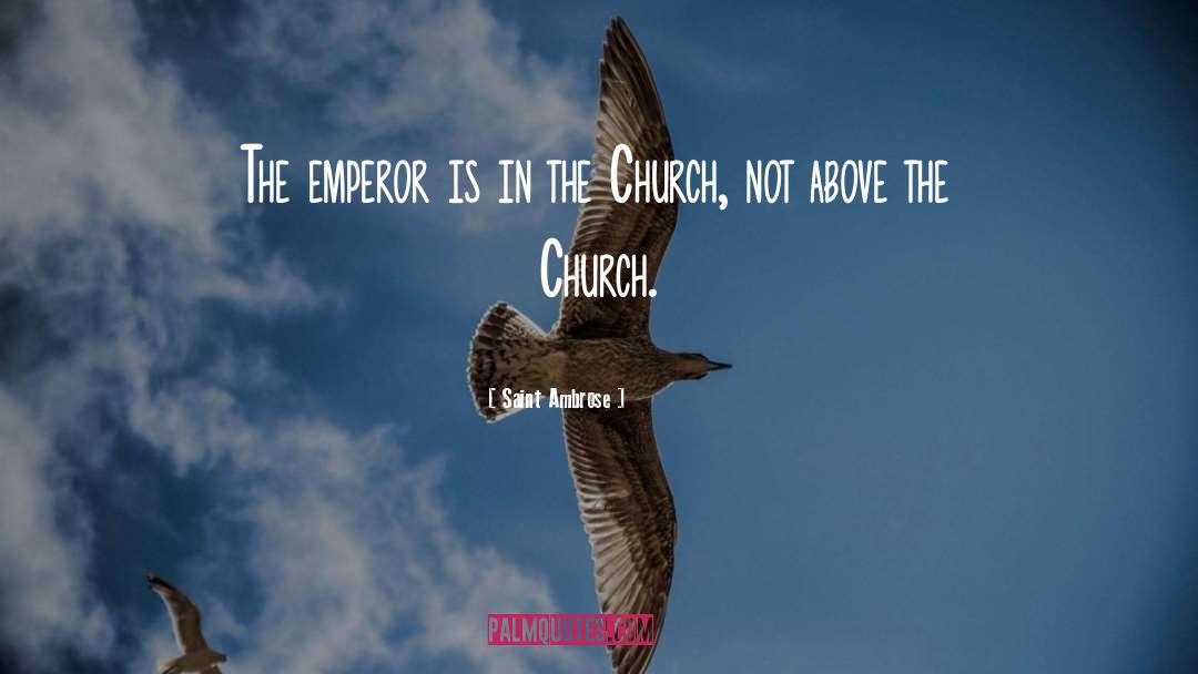 Saint Ambrose Quotes: The emperor is in the