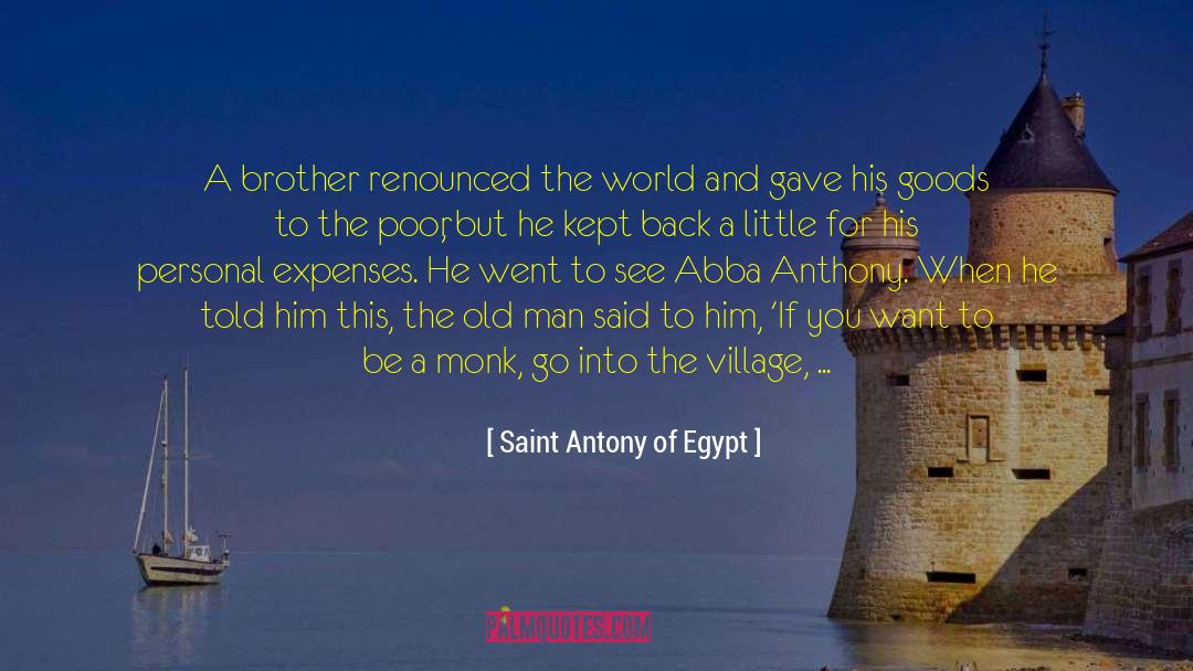 Saint Antony Of Egypt Quotes: A brother renounced the world