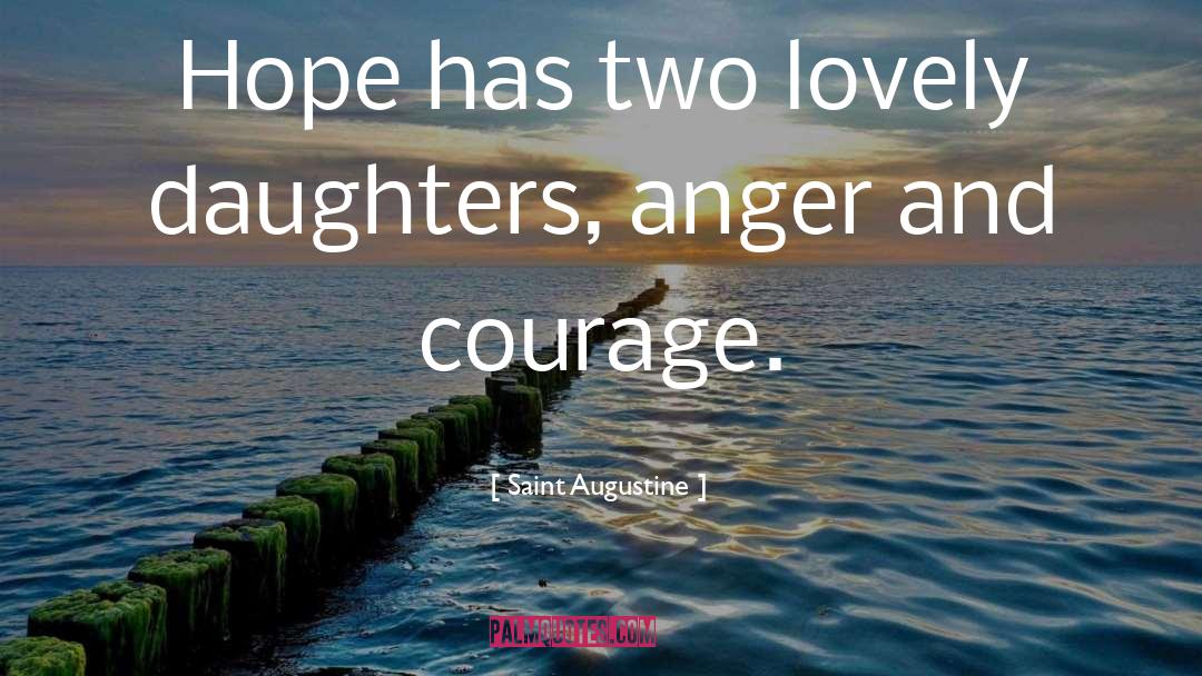 Saint Augustine Quotes: Hope has two lovely daughters,