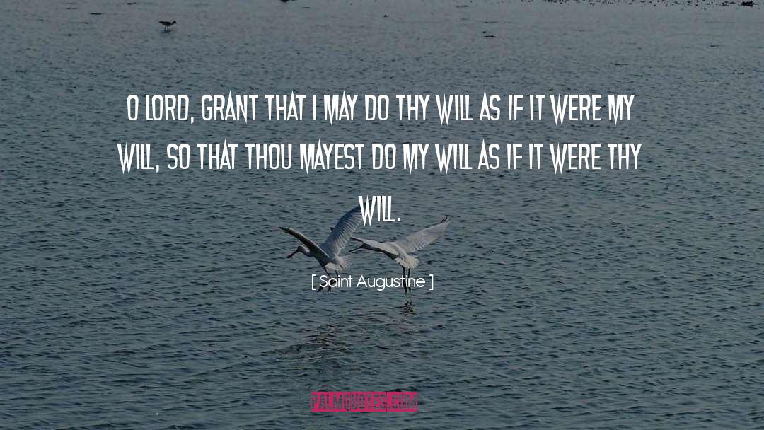 Saint Augustine Quotes: O Lord, grant that I