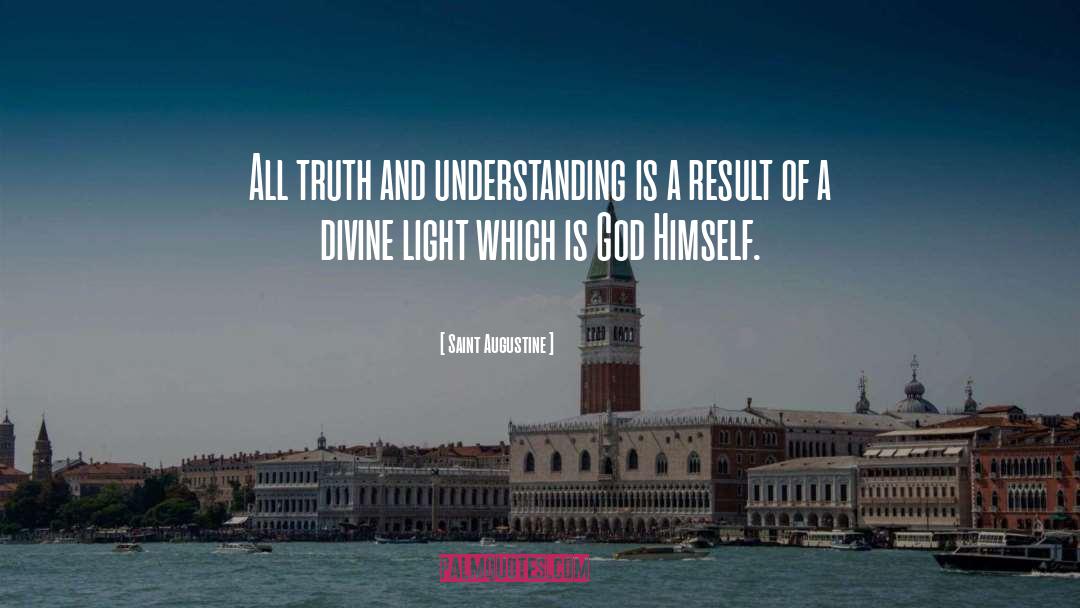 Saint Augustine Quotes: All truth and understanding is