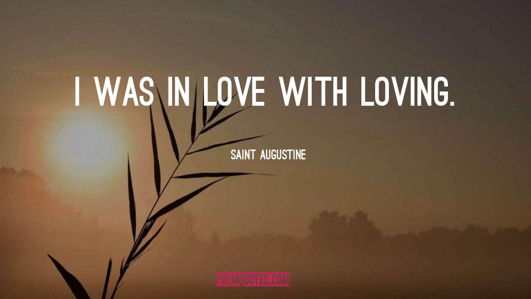 Saint Augustine Quotes: I was in love with