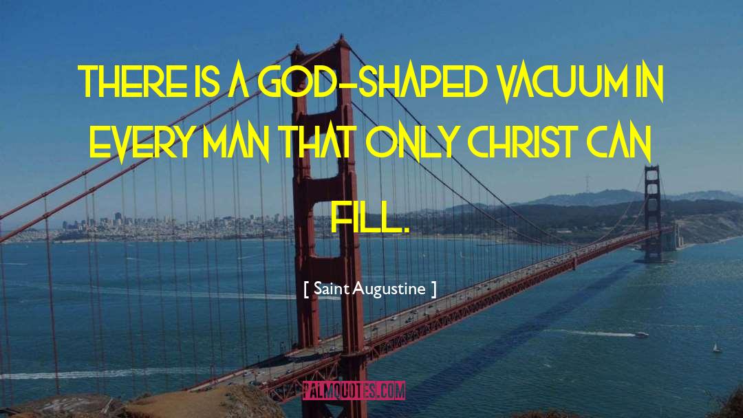 Saint Augustine Quotes: There is a God-shaped vacuum