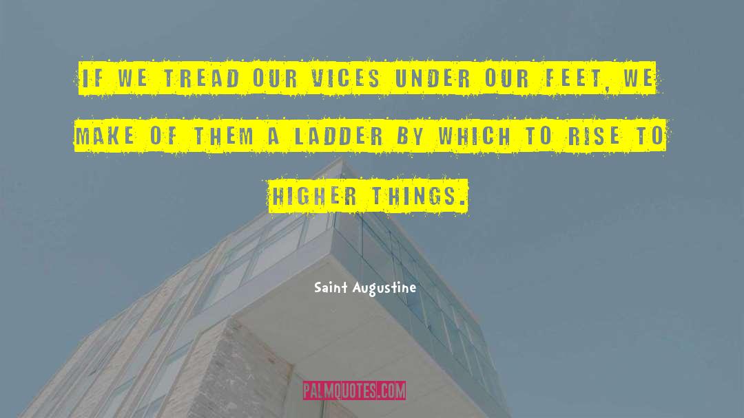 Saint Augustine Quotes: If we tread our vices