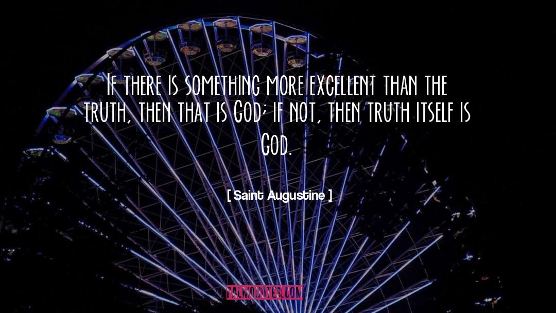 Saint Augustine Quotes: If there is something more