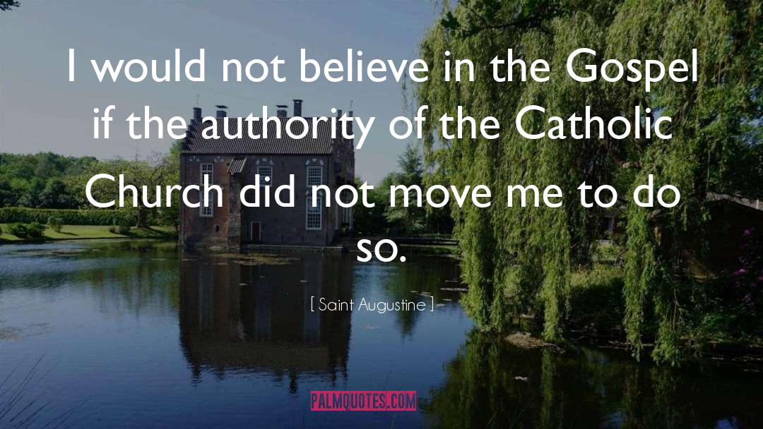 Saint Augustine Quotes: I would not believe in