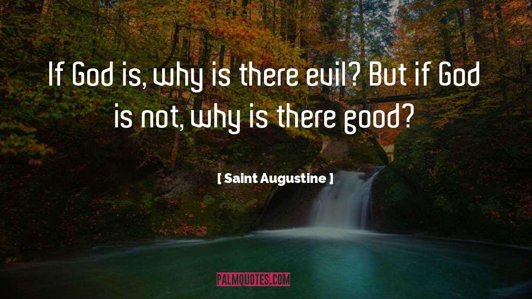 Saint Augustine Quotes: If God is, why is