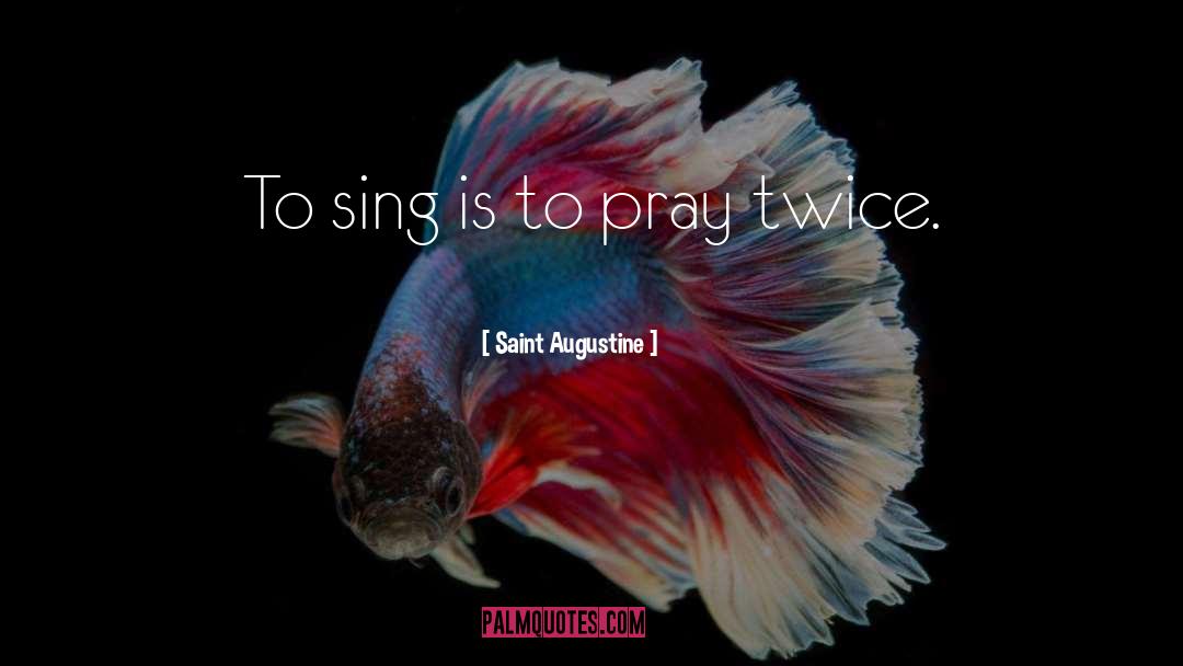 Saint Augustine Quotes: To sing is to pray