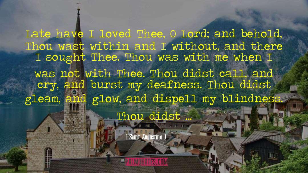 Saint Augustine Quotes: Late have I loved Thee,