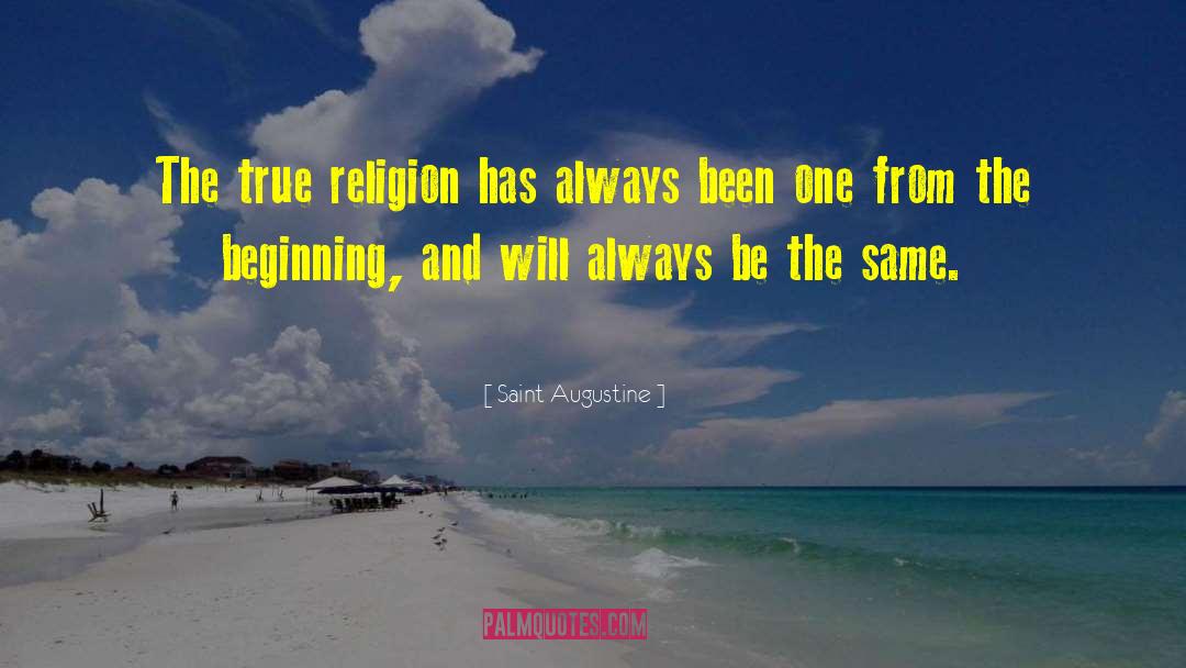 Saint Augustine Quotes: The true religion has always