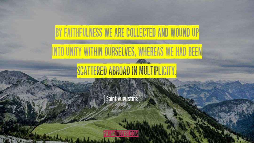 Saint Augustine Quotes: By faithfulness we are collected