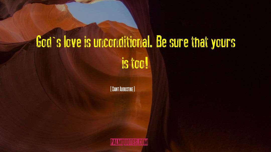 Saint Augustine Quotes: God's love is unconditional. Be