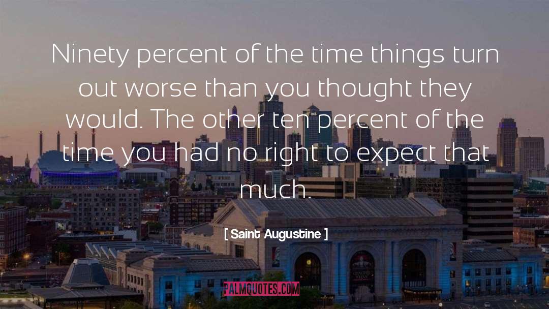Saint Augustine Quotes: Ninety percent of the time