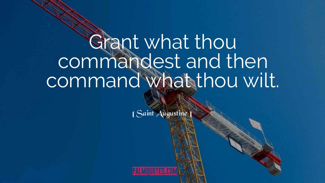Saint Augustine Quotes: Grant what thou commandest and