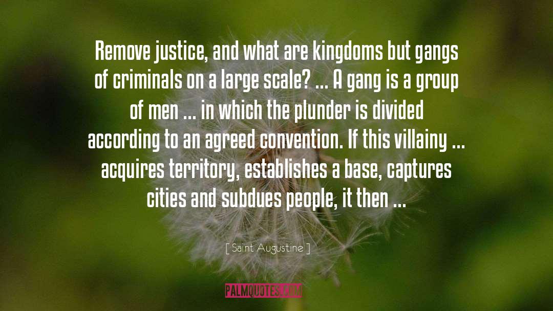 Saint Augustine Quotes: Remove justice, and what are