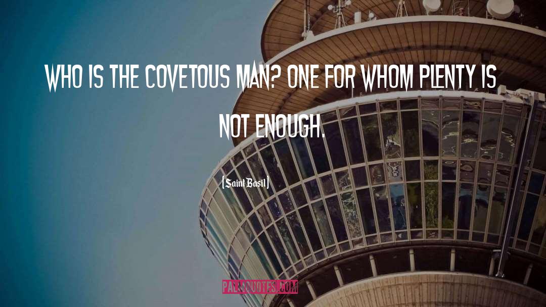 Saint Basil Quotes: Who is the covetous man?