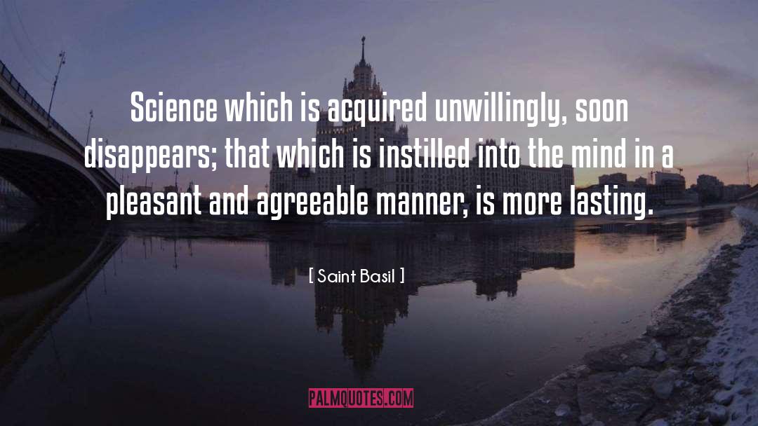 Saint Basil Quotes: Science which is acquired unwillingly,