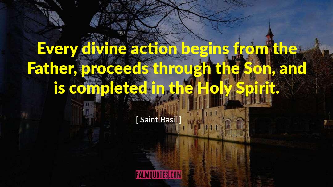 Saint Basil Quotes: Every divine action begins from
