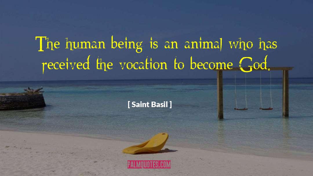 Saint Basil Quotes: The human being is an