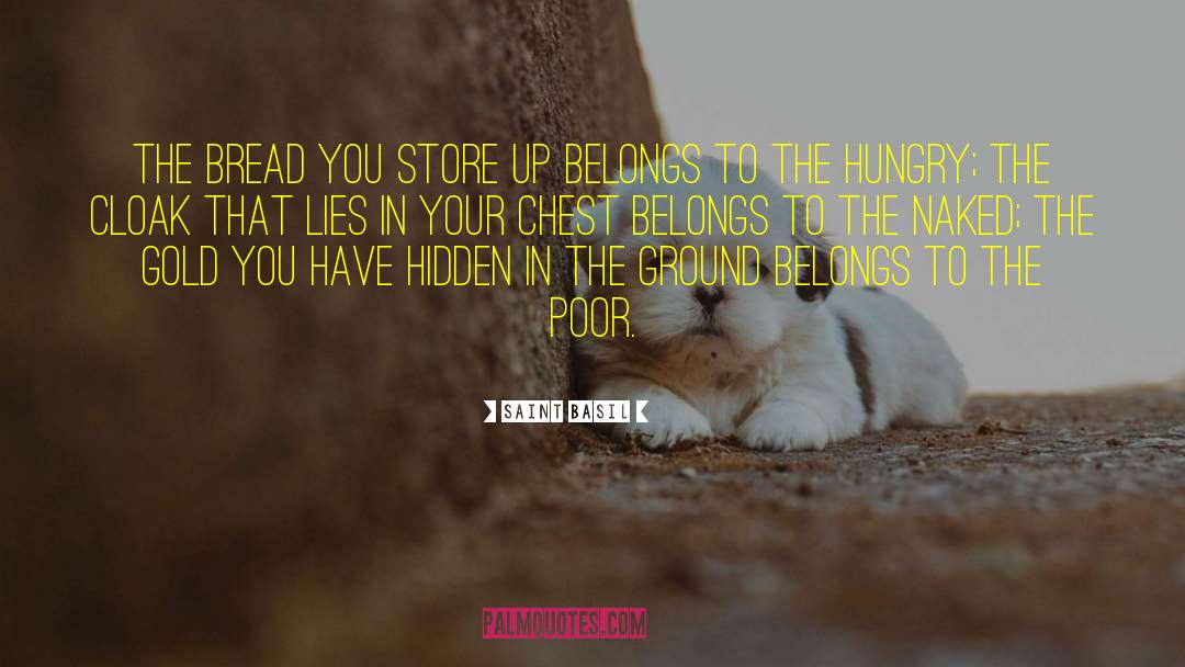 Saint Basil Quotes: The bread you store up