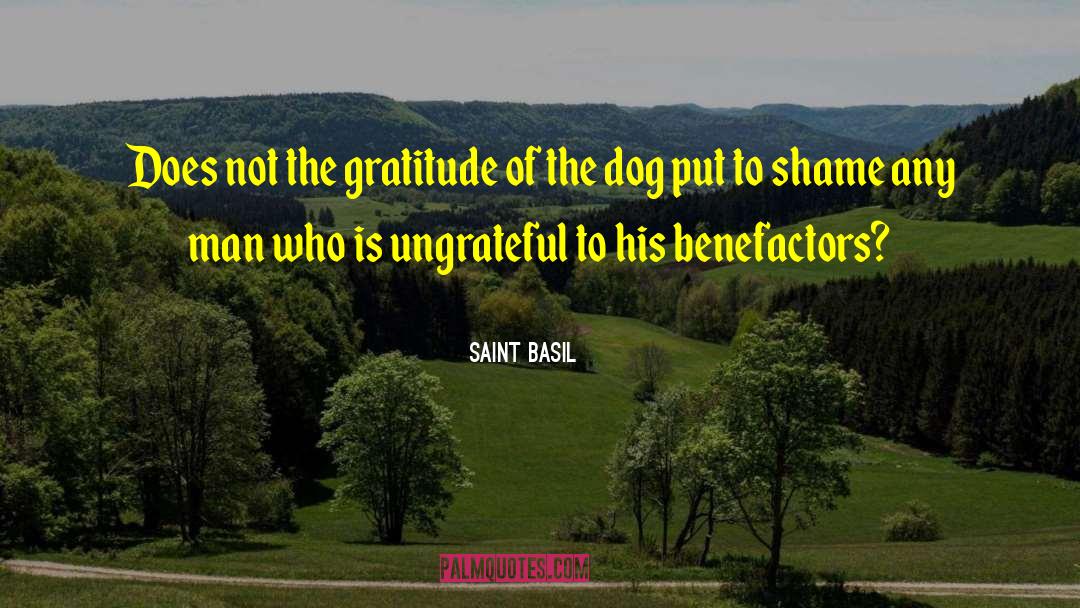 Saint Basil Quotes: Does not the gratitude of
