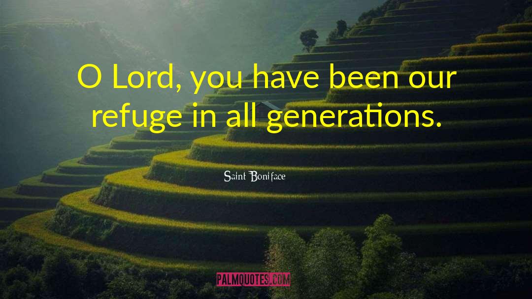 Saint Boniface Quotes: O Lord, you have been
