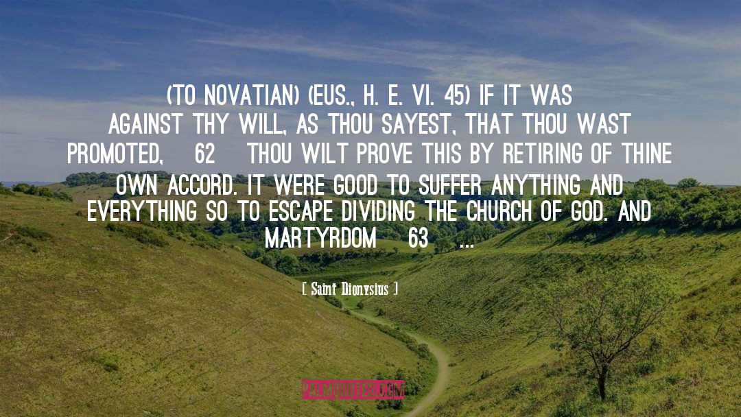 Saint Dionysius Quotes: (To Novatian) (Eus., H. E.