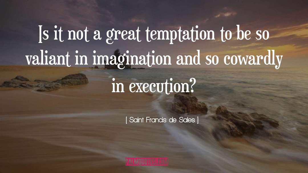 Saint Francis De Sales Quotes: Is it not a great