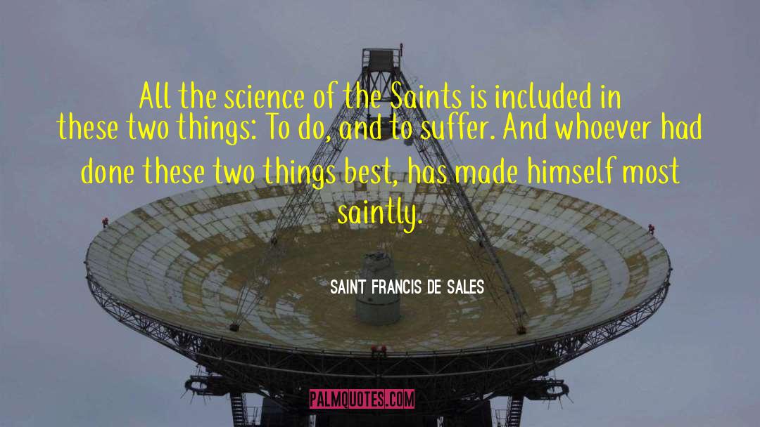 Saint Francis De Sales Quotes: All the science of the