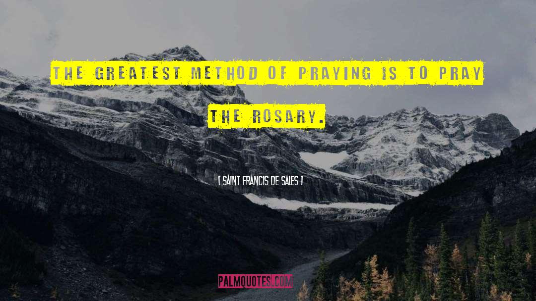 Saint Francis De Sales Quotes: The greatest method of praying