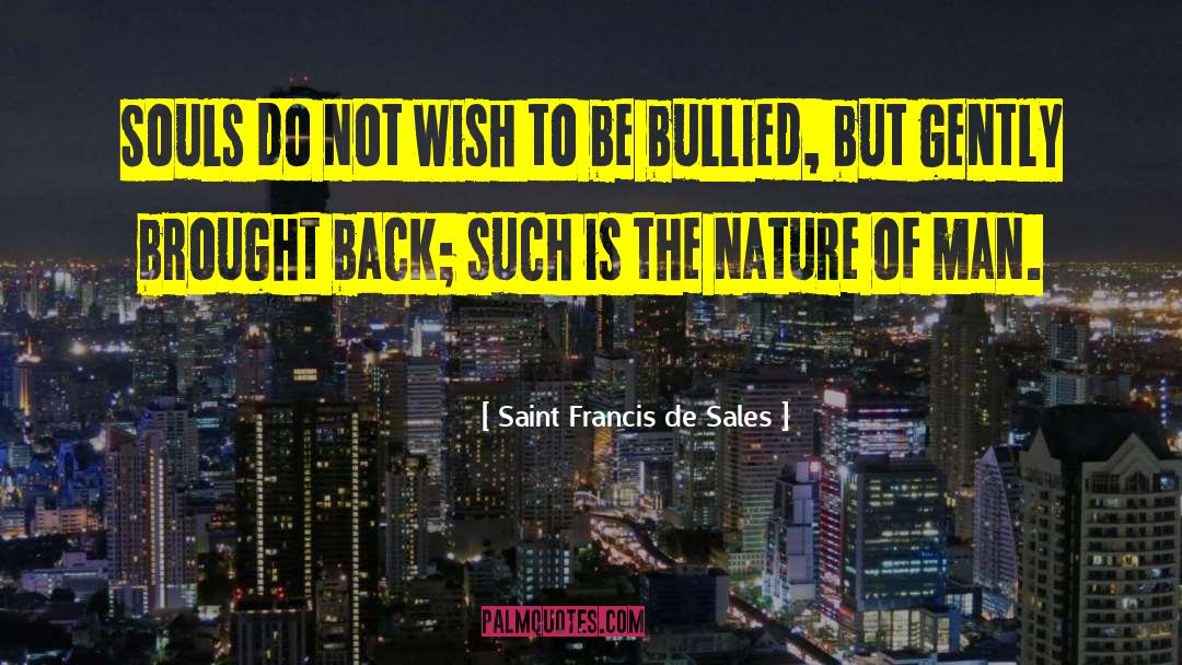 Saint Francis De Sales Quotes: Souls do not wish to