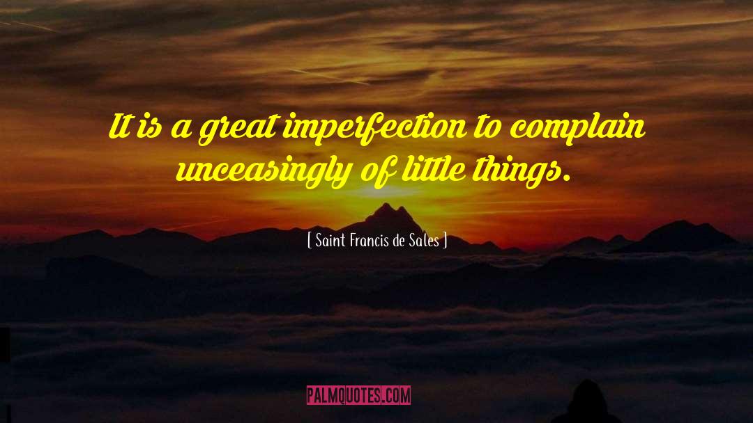 Saint Francis De Sales Quotes: It is a great imperfection