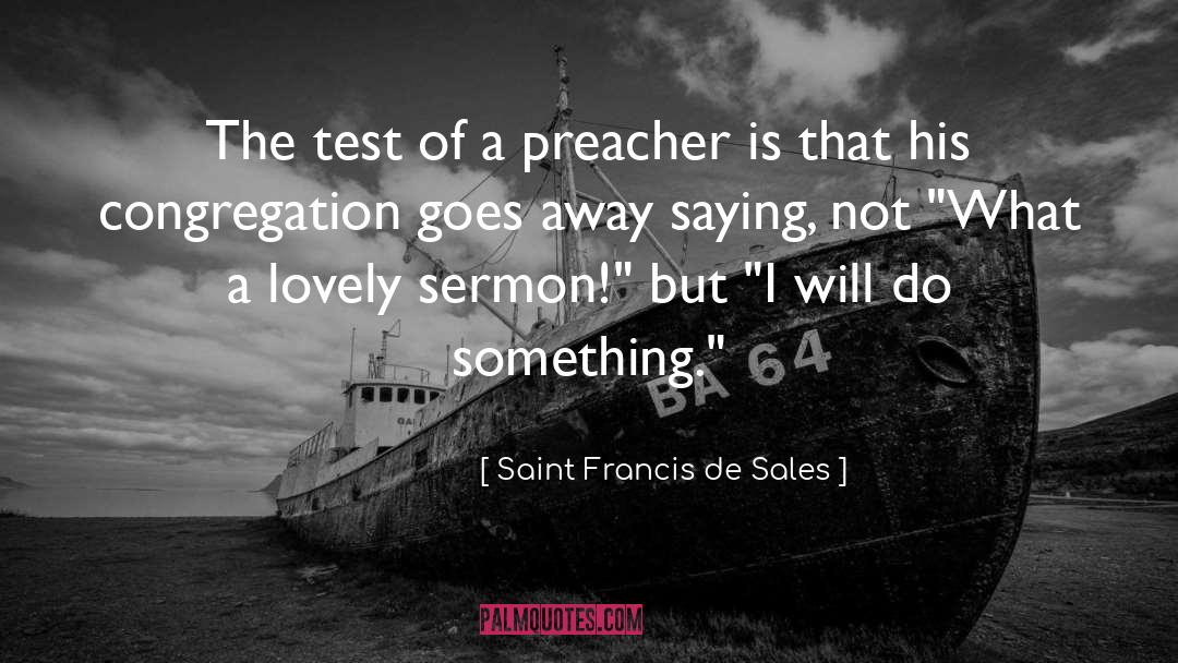 Saint Francis De Sales Quotes: The test of a preacher