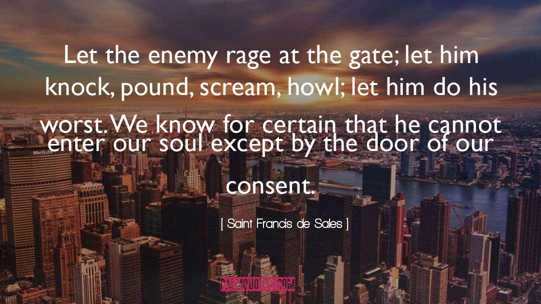 Saint Francis De Sales Quotes: Let the enemy rage at