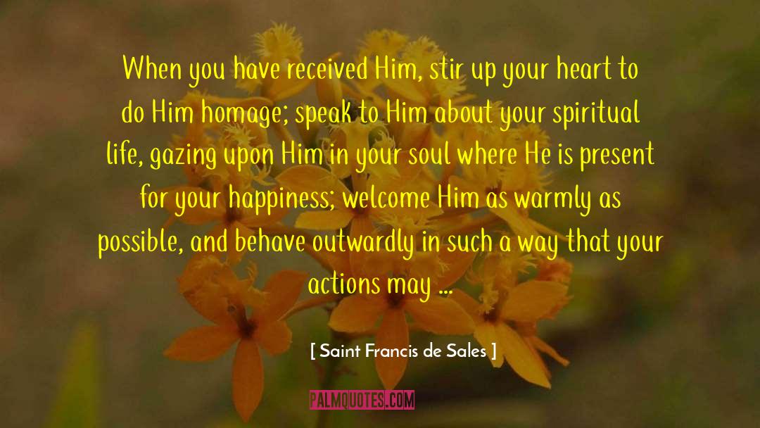 Saint Francis De Sales Quotes: When you have received Him,