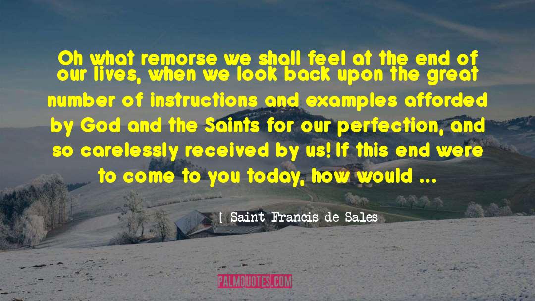 Saint Francis De Sales Quotes: Oh what remorse we shall