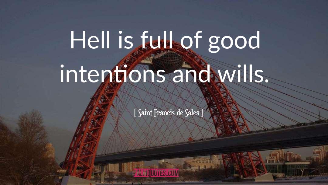 Saint Francis De Sales Quotes: Hell is full of good