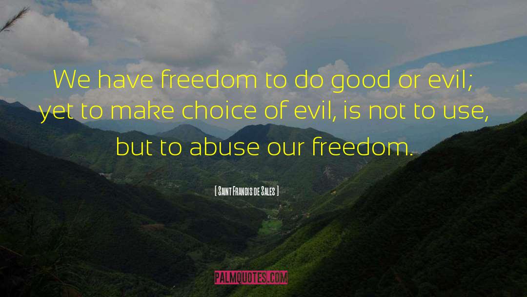Saint Francis De Sales Quotes: We have freedom to do