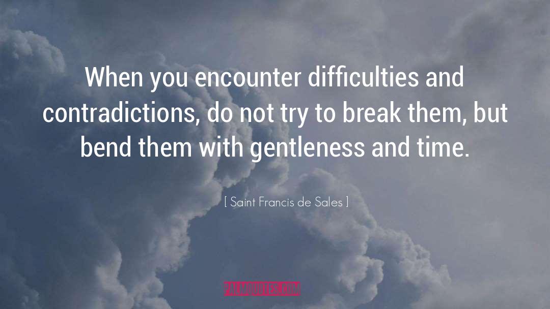 Saint Francis De Sales Quotes: When you encounter difficulties and