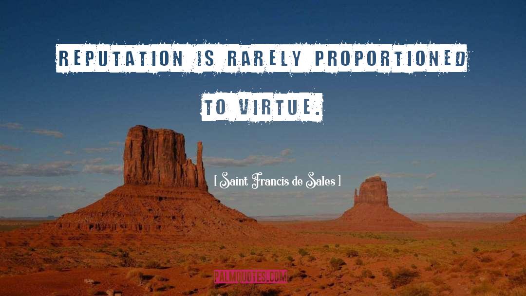 Saint Francis De Sales Quotes: Reputation is rarely proportioned to