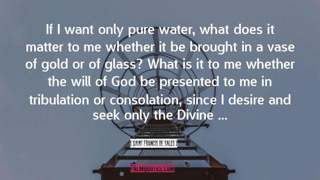 Saint Francis De Sales Quotes: If I want only pure