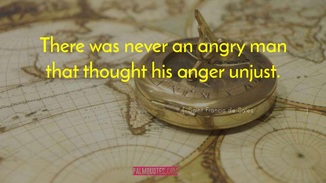 Saint Francis De Sales Quotes: There was never an angry