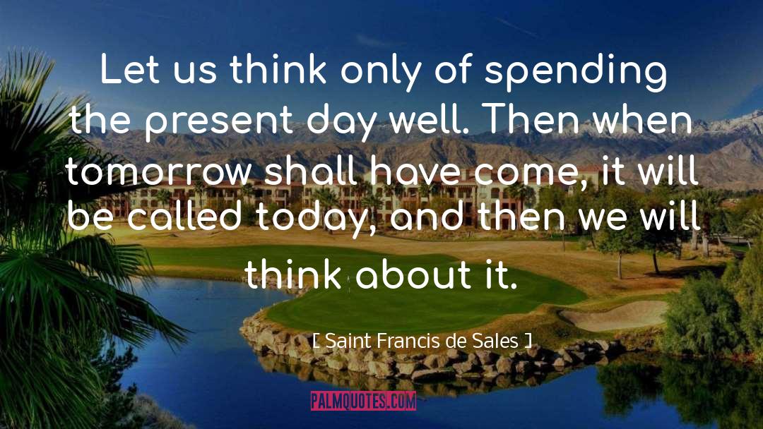 Saint Francis De Sales Quotes: Let us think only of